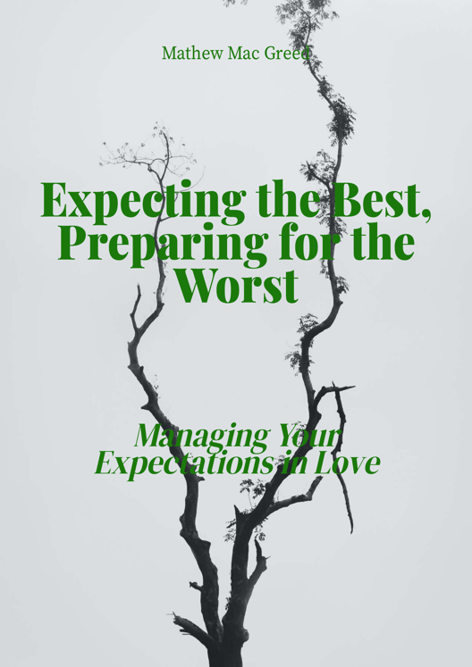 Expecting The Best Preparing For The Worst A Guide To Managing Your Expectations In Love